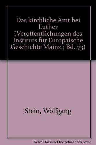 Das kirchliche Amt bei Luther (Veröffentlichungen des Instituts für Europäische Geschichte Mainz ; Bd. 73) (German Edition)