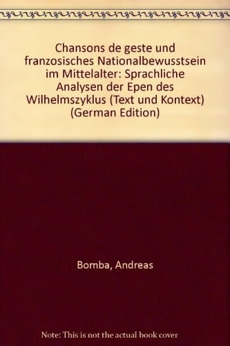 Chansons de geste und französisches Nationalbewusstsein im Mittelalter: Sprachliche Analysen der Epen des Wilhelmszyklus (Text und Kontext) (German Edition)