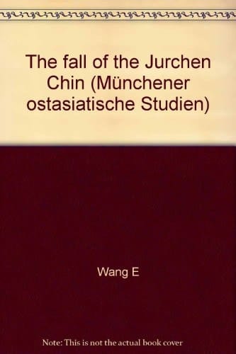 The Fall of the Jurchen Chin: Wang E's Memoir on Ts'ai-Chou Under the Mongol Siege (1233-1234) (Munchener Ostasiatische Studien)