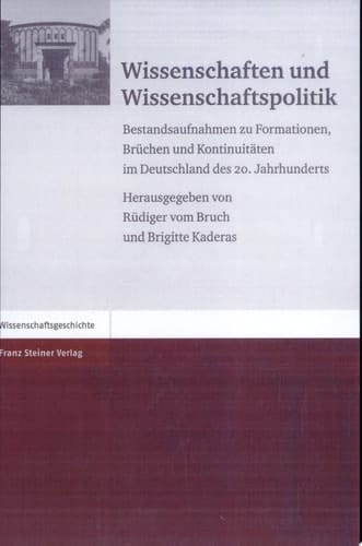 Wissenschaften und Wissenschaftspolitik Bestandsaufnahmen zu Formationen, Brüchen und Kontinuitäten im Deutschland des 20. Jahrhunderts