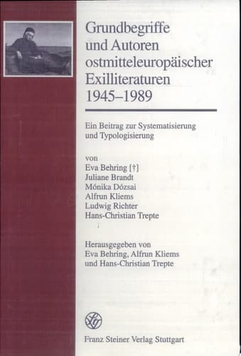Grundbegriffe und Autoren ostmitteleuropäischer Exilliteraturen 1945-1989 ein Beitrag zur Systematisierung und Typologisierung