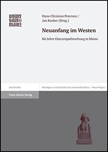 Neuanfang im Westen: 60 Jahre Osteuropaforschung in Mainz (Beitrage Zur Geschichte der Johannes Gutenberg-Universitat Mainz)