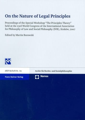 On the Nature of Legal Principles Proceedings of the Special Workshop "The Principles Theory" Held at the 23rd World Congress of the International Association for Philosophy of Law and Social Philosophy (IVR), Kraków, 2007
