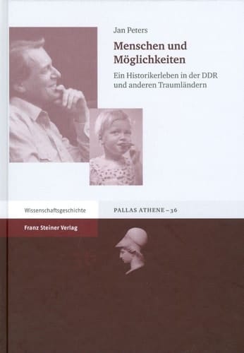 Menschen und Moglichkeiten: Ein Historikerleben in der DDR und anderen Traumlandern (Pallas Athene) (German Edition)