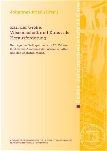 Karl der Grosse Wissenschaft und Kunst als Herausforderung : Beiträge des Kolloquiums vom 26. Februar 2014 in der Akademie der Wissenschaften und der Literatur, Mainz