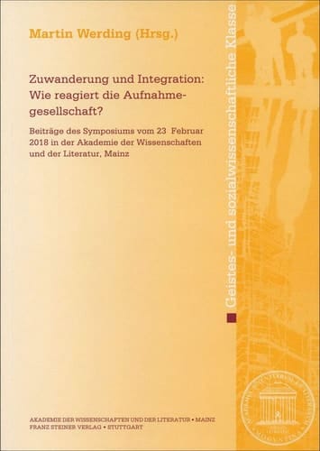 Zuwanderung und Integration Wie reagiert die Aufnahmegesellschaft? : Beiträge des Symposiums vom 23. Februar 2018 in der Akademie der Wissenschaften und der Literatur, Mainz