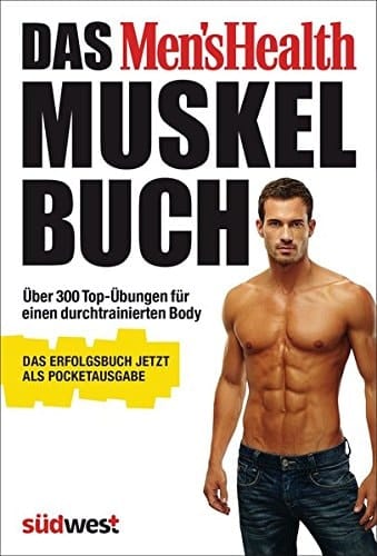 Das Men's-Health-Muskelbuch über 300 Top-Übungen für einen durchtrainierten Body