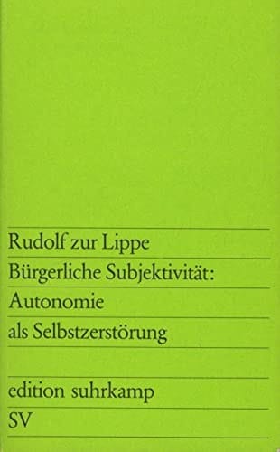 Bürgerliche Subjektivität: Autonomie als Selbstzerstörung (Edition Suhrkamp ; 749) (German Edition)