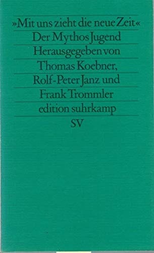 Mit uns zieht die neue Zeit: Der Mythos Jugend (Edition Suhrkamp) (German Edition)