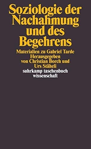 Soziologie der Nachahmung und des Begehrens Materialien zu Gabriel Tarde