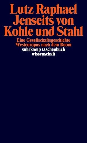 Jenseits von Kohle und Stahl Eine Gesellschaftsgeschichte Westeuropas nach dem Boom