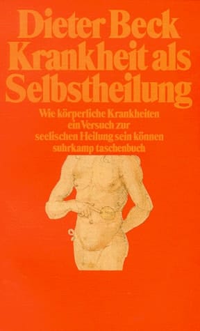 Krankheit als Selbstheilung wie körperliche Krankheiten ein Versuch zur seelischen Heilung sein können