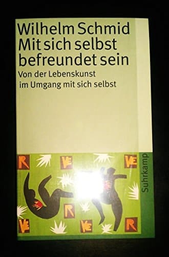 Mit sich selbst befreundet sein von der Lebenskunst im Umgang mit sich selbst