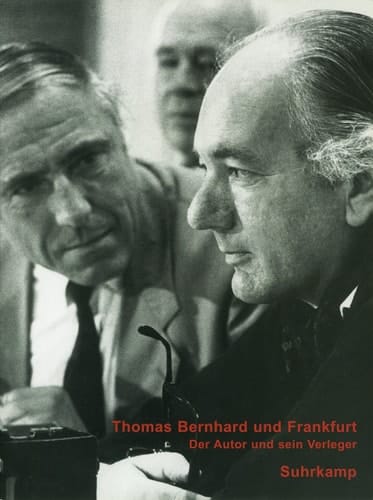 Thomas Bernhard und Frankfurt der Autor und sein Verleger