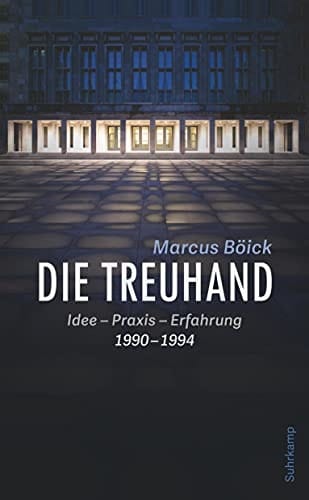 Die Treuhand Idee - Praxis - Erfahrung 1990-1994