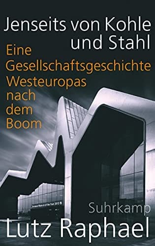 Jenseits von Kohle und Stahl eine Gesellschaftsgeschichte Westeuropas nach dem Boom