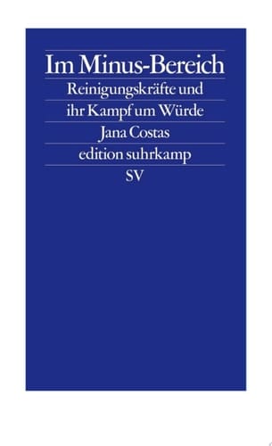 Im Minus-Bereich Reinigungskräfte und ihr Kampf um Würde