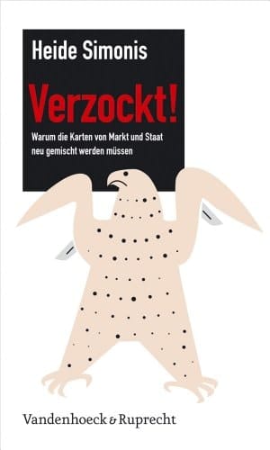 Verzockt! Warum die Karten von Markt und Staat neu gemischt werden müssen