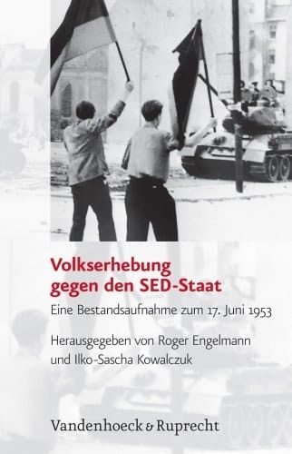 Volkserhebung gegen den SED-Staat: Eine Bestandsaufnahme zum 17. Juni 1953 (ANALYSEN UND DOKUMENTE) (Veroffentlichungen Des Inst.fur Europaische Geschichte Mainz) (German Edition)