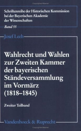 Wahlrecht und Wahlen zur Zweiten Kammer der bayerischen Ständeversammlung im Vormärz (1818-1845)