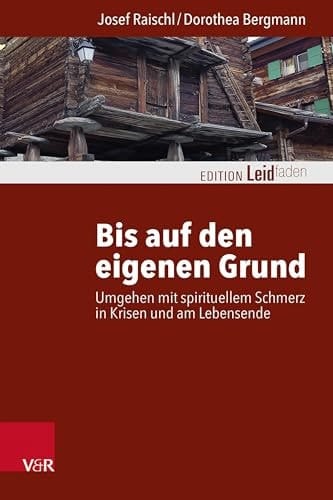 Bis auf den eigenen Grund Umgehen mit spirituellem Schmerz in Krisen und am Lebensende