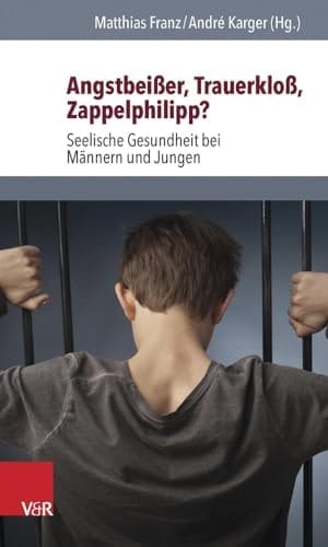 Angstbeißer, Trauerkloß, Zappelphilipp? Seelische Gesundheit bei Männern und Jungen