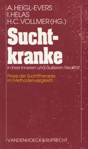 Suchtkranke in ihrer inneren und äusseren Realität Praxis der Suchttherapie im Methodenvergleich