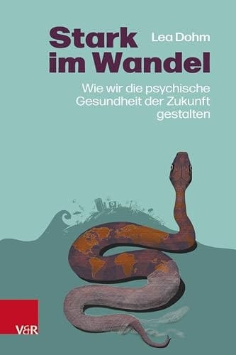 Stark im Wandel Wie wir die psychische Gesundheit der Zukunft gestalten