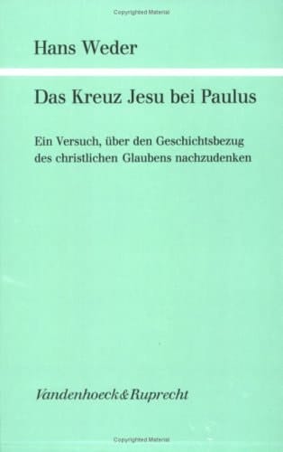 Das Kreuz Jesu bei Paulus: Ein Versuch, über den Geschichtsbezug des christlichen Glaubens nachzudenken (Forschungen zur Religion und Literatur des Alten und Neuen Testaments) (German Edition)