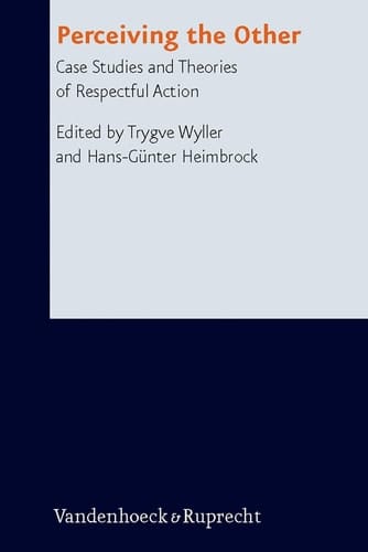 Perceiving the Other Case Studies and Theories of Respectful Action