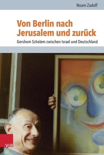 Von Berlin nach Jerusalem und zurück Gershom Scholem zwischen Israel und Deutschland