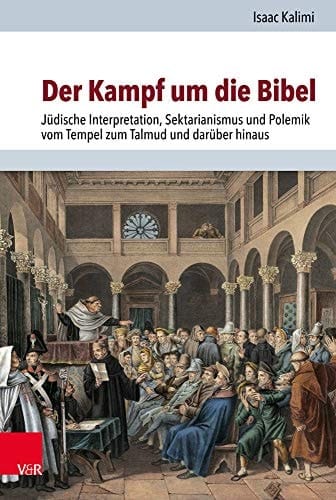 Der Kampf um die Bibel jüdische Interpretation, Sektarianismus und Polemik vom Tempel zum Talmud und darüber hinaus