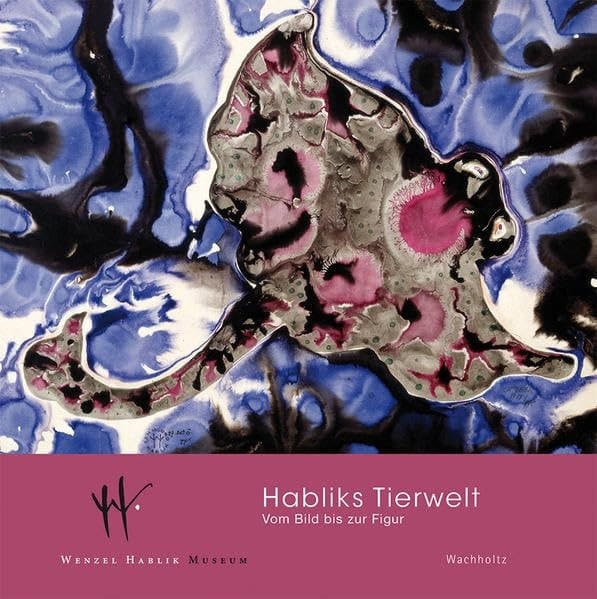 Habliks Tierwelt vom Bild bis zur Figur ; [anlässlich der Ausstellung Habliks Tierwelt. Vom Bild bis zur Figur, Wenzel-Hablik-Museum, Itzehoe, 01. September - 03. November 2013]