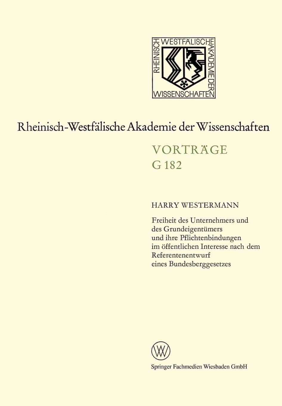 Freiheit des Unternehmers und des Grundeigentümers und ihre Pflichtenbindungen im öffentlichen Interesse nach dem Referentenentwurf eines ... der Wissenschaften, 182) (German Edition)