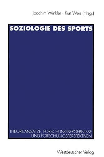 Soziologie des Sports: Theorieansätze, Forschungsergebnisse und Forschungsperspektiven (German Edition)