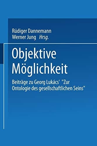 Objektive Möglichkeit Beiträge zu Georg Lukács’ „Zur Ontologie des gesellschaftlichen Seins“