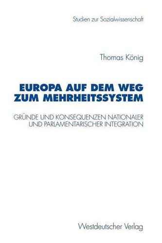 Europa auf dem Weg zum Mehrheitssystem Gründe und Konsequenzen nationaler und parlamentarischer Integration