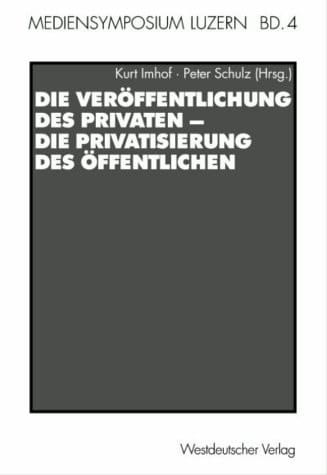 Die Veröffentlichung des Privaten - Die Privatisierung des Öffentlichen