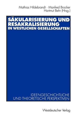 Sakulärisierung und Resakralisierung in westlichen Gesellschaften Ideengeschichtliche und theoretische Perspektiven