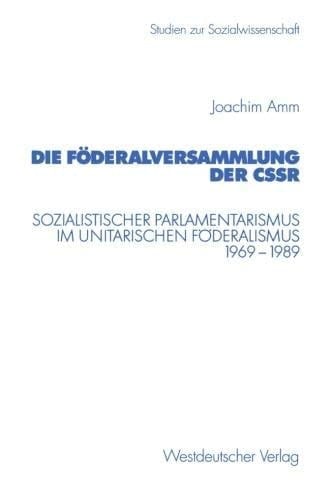 Die Föderalversammlung der CSSR Sozialistischer Parlamentarismus im unitarischen Föderalismus 1969–1989