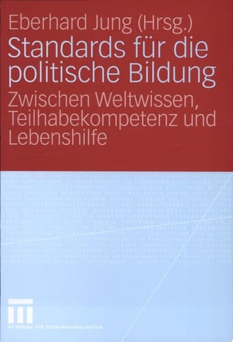 Standards für die politische Bildung Zwischen Weltwissen, Teilhabekompetenz und Lebenshilfe