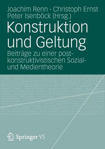 Konstruktion und Geltung Beiträge zu einer postkonstruktivistischen Sozial- und Medientheorie