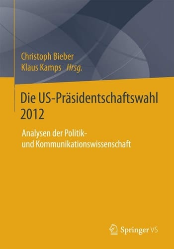 Die US-Präsidentschaftswahl 2012 Analysen der Politik- und Kommunikationswissenschaft