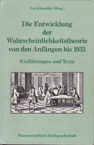 Die Entwicklung der Wahrscheinlichkeitstheorie von den Anfängen bis 1933: Einführungen und Texte (German Edition)