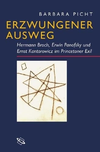 Erzwungener Ausweg Hermann Broch, Erwin Panofsky und Ernst Kantorowicz im Princetoner Exil
