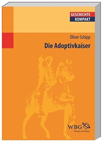 Die Adoptivkaiser Nerva, Trajan, Hadrian, Antonius Pius, Marc Aurel, Lucius Verus und Commodus