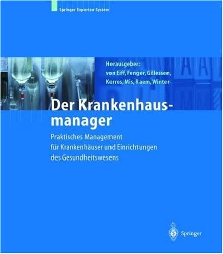 Der Krankenhausmanager praktisches Management für Krankenhäuser und Einrichtungen des Gesundheitswesens