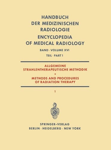 Allgemeine Strahlentherapeutische Methodik / Methods and Procedures of Radiation Therapy (Therapie mit Röntgenstrahlen) Teil 1 / (Therapy with X-Rays) Part 1