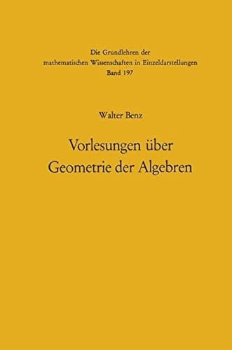 Vorlesungen über Geometrie der Algebren: Geometrien von Möbius, Laguerre-Lie, Minkowski in einheitlicher und grundlagengeometrischer Behandlung ... Wissenschaften) (German Edition)