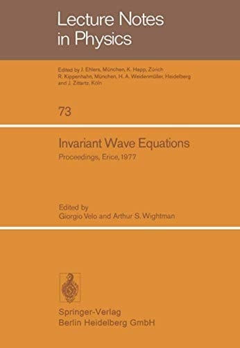 Invariant Wave Equations Proceedings of the “Ettore Majorana” International School of Mathematical Physics, Held in Erice, June 27 to July 9, 1977